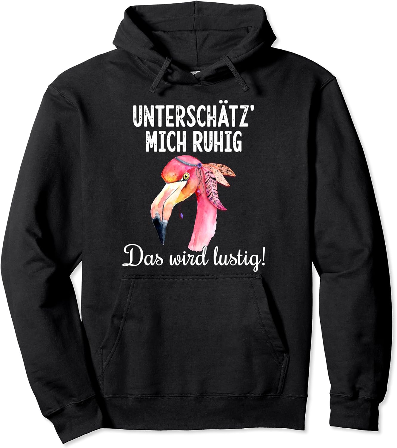 Unterschätz mich ruhig das wird lustig Flamingo Geschenk Pullover